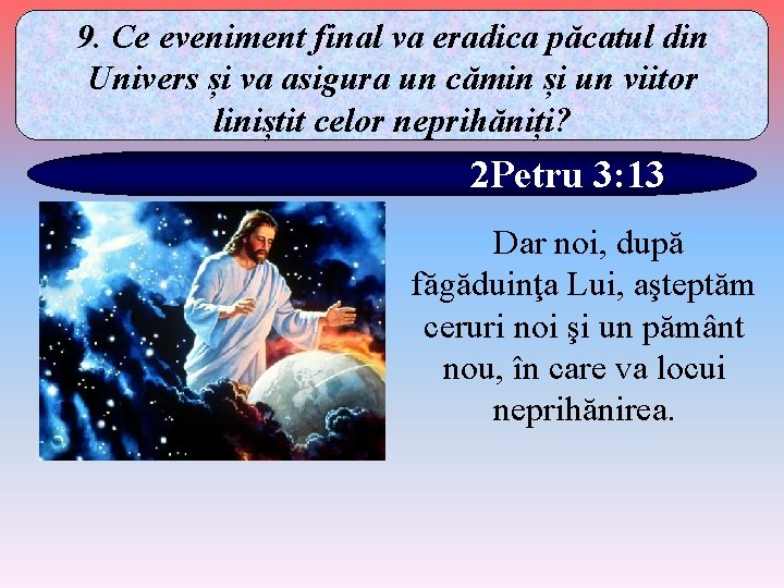 9. Ce eveniment final va eradica păcatul din Univers și va asigura un cămin