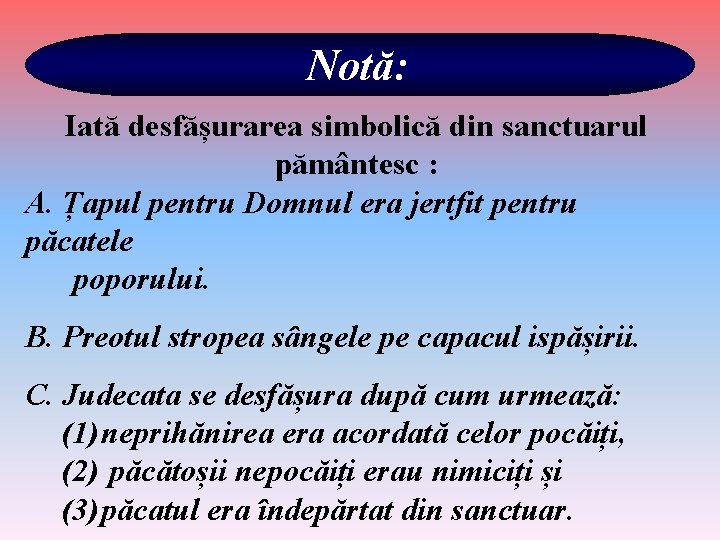 Notă: Iată desfășurarea simbolică din sanctuarul pământesc : A. Țapul pentru Domnul era jertfit