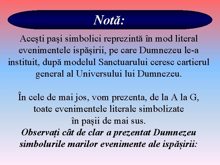 Notă: Acești pași simbolici reprezintă în mod literal evenimentele ispășirii, pe care Dumnezeu le-a