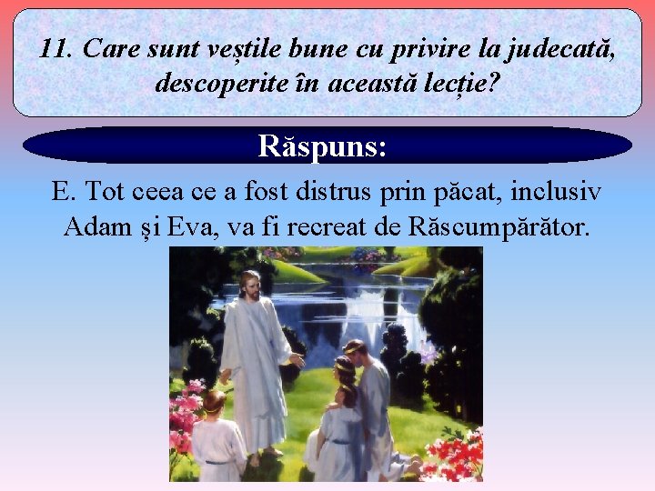 11. Care sunt veștile bune cu privire la judecată, descoperite în această lecție? Răspuns: