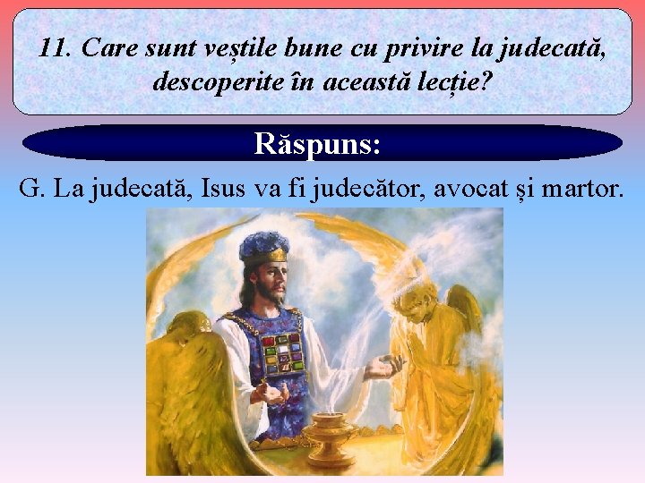 11. Care sunt veștile bune cu privire la judecată, descoperite în această lecție? Răspuns: