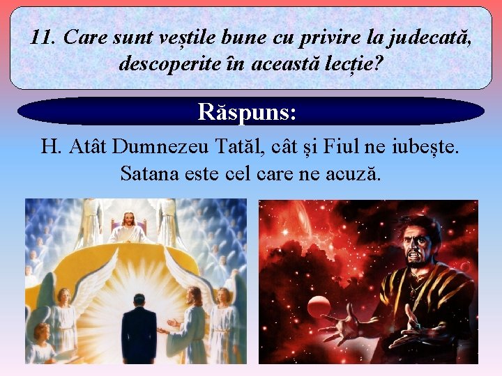 11. Care sunt veștile bune cu privire la judecată, descoperite în această lecție? Răspuns: