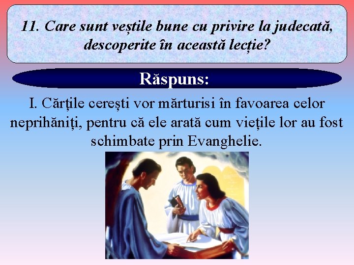 11. Care sunt veștile bune cu privire la judecată, descoperite în această lecție? Răspuns: