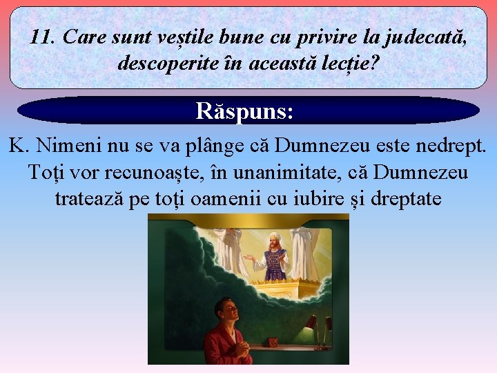 11. Care sunt veștile bune cu privire la judecată, descoperite în această lecție? Răspuns: