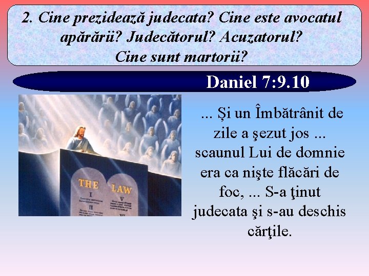 2. Cine prezidează judecata? Cine este avocatul apărării? Judecătorul? Acuzatorul? Cine sunt martorii? Daniel