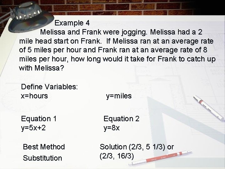 Example 4 Melissa and Frank were jogging. Melissa had a 2 mile head start