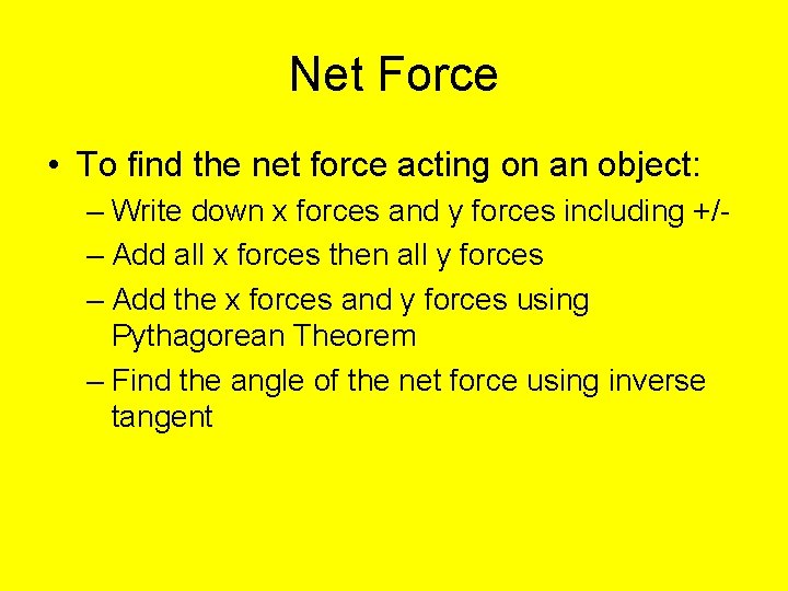 Net Force • To find the net force acting on an object: – Write