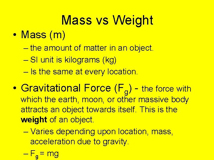 Mass vs Weight • Mass (m) – the amount of matter in an object.