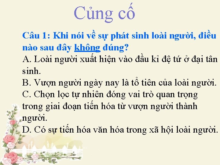 Củng cố II. NGƯỜI HIỆN ĐẠI VÀ SỰ TIẾN HÓA VĂN HÓA Câu 1: