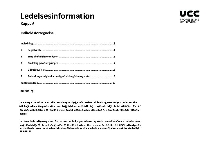 Ledelsesinformation Rapport Indledning Denne rapports primære formål er at videregive vigtige informationer til den