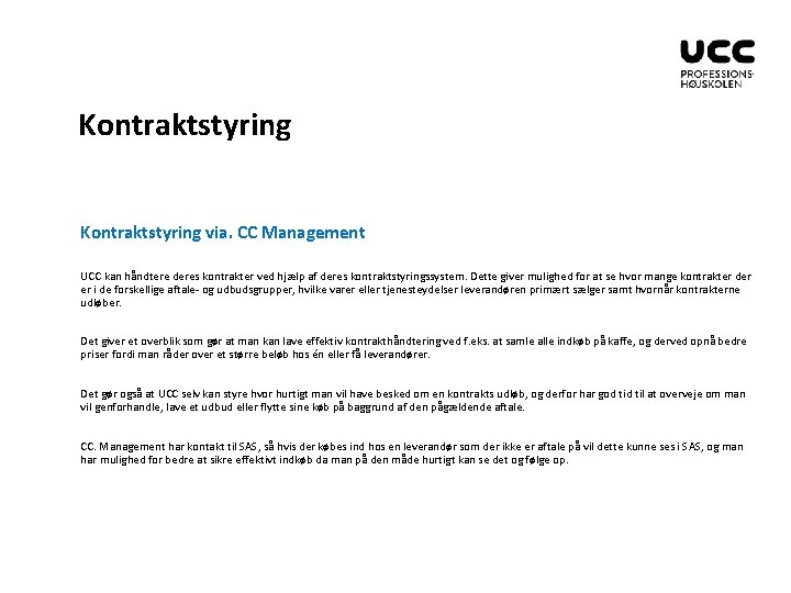 Kontraktstyring via. CC Management UCC kan håndtere deres kontrakter ved hjælp af deres kontraktstyringssystem.