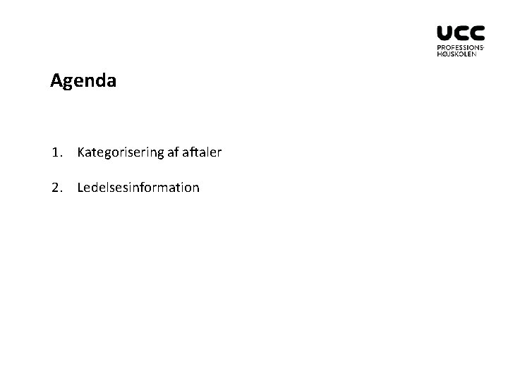 Agenda 1. Kategorisering af aftaler 2. Ledelsesinformation 