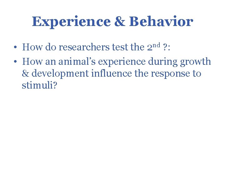 Experience & Behavior • How do researchers test the 2 nd ? : •