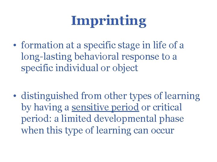 Imprinting • formation at a specific stage in life of a long-lasting behavioral response