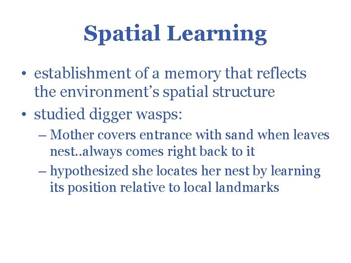 Spatial Learning • establishment of a memory that reflects the environment’s spatial structure •