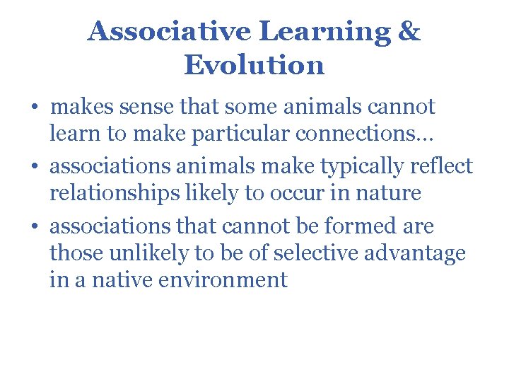 Associative Learning & Evolution • makes sense that some animals cannot learn to make