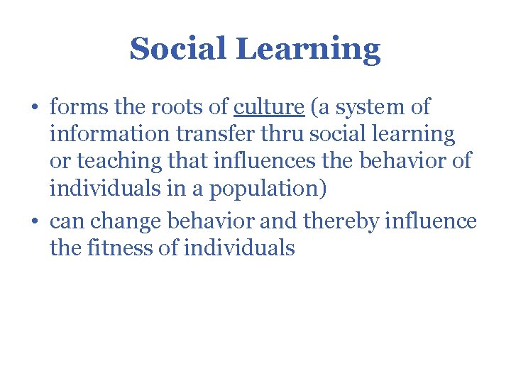 Social Learning • forms the roots of culture (a system of information transfer thru