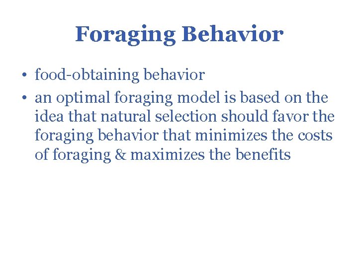 Foraging Behavior • food-obtaining behavior • an optimal foraging model is based on the