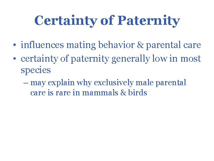 Certainty of Paternity • influences mating behavior & parental care • certainty of paternity