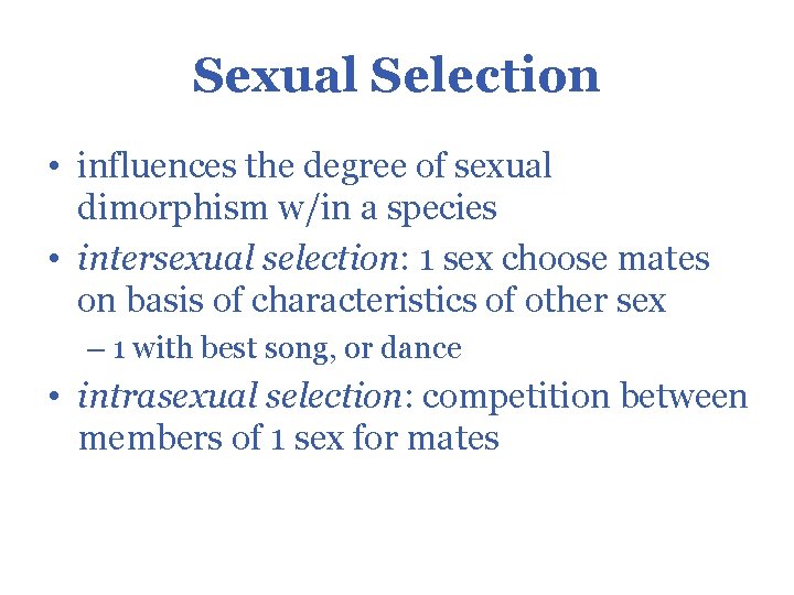 Sexual Selection • influences the degree of sexual dimorphism w/in a species • intersexual