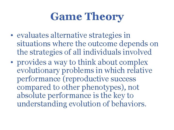 Game Theory • evaluates alternative strategies in situations where the outcome depends on the