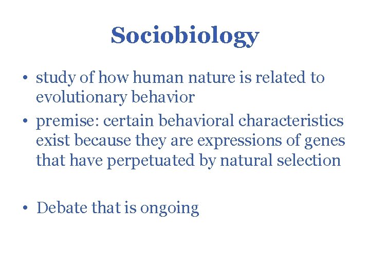 Sociobiology • study of how human nature is related to evolutionary behavior • premise: