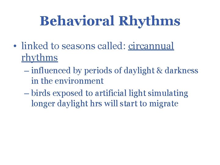 Behavioral Rhythms • linked to seasons called: circannual rhythms – influenced by periods of