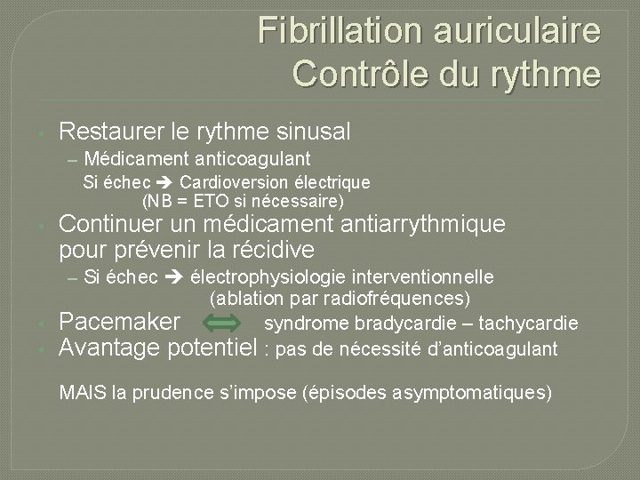 Fibrillation auriculaire Contrôle du rythme • Restaurer le rythme sinusal – Médicament anticoagulant Si