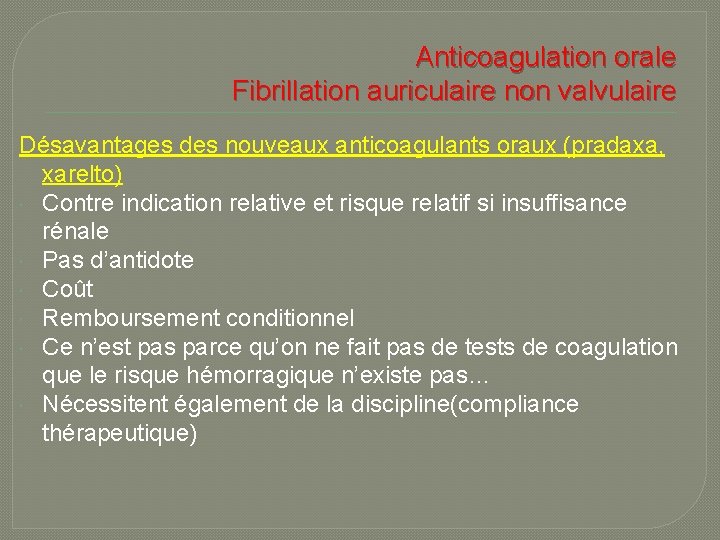 Anticoagulation orale Fibrillation auriculaire non valvulaire Désavantages des nouveaux anticoagulants oraux (pradaxa, xarelto) Contre