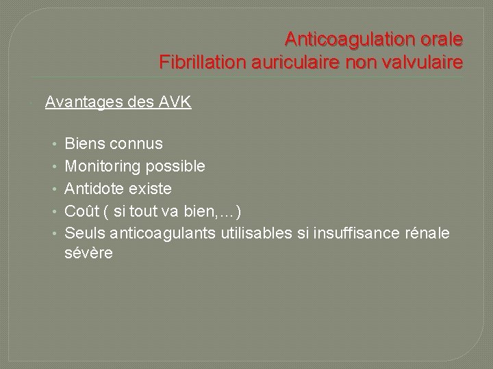 Anticoagulation orale Fibrillation auriculaire non valvulaire Avantages des AVK • • • Biens connus