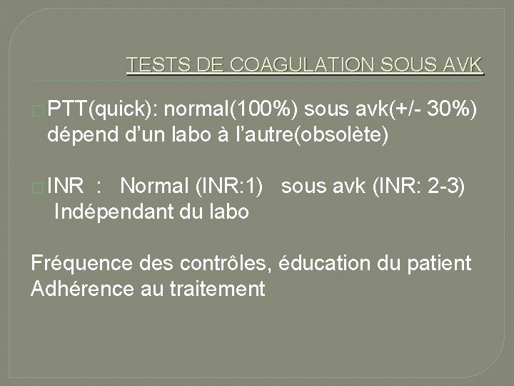 TESTS DE COAGULATION SOUS AVK � PTT(quick): normal(100%) sous avk(+/- 30%) dépend d’un labo
