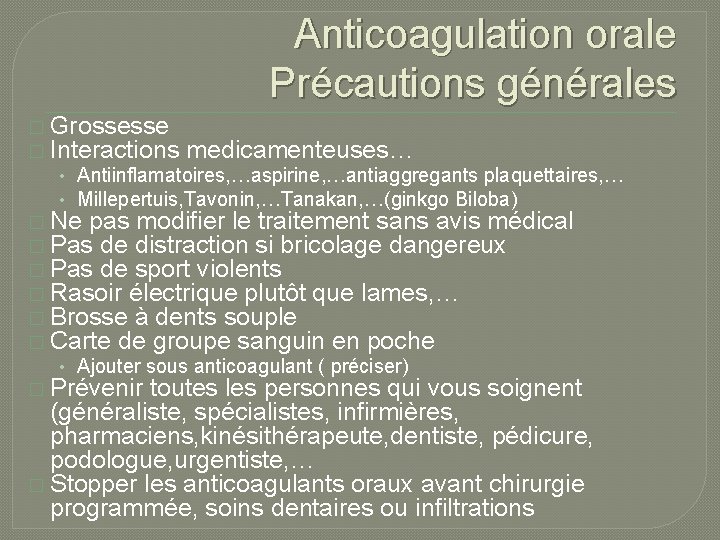 Anticoagulation orale Précautions générales � Grossesse � Interactions medicamenteuses… • Antiinflamatoires, …aspirine, …antiaggregants plaquettaires,