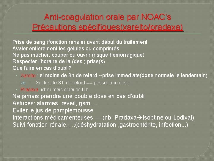 Anti-coagulation orale par NOAC’s Précautions spécifiques(xarelto/pradaxa) Prise de sang (fonction rénale) avant début du