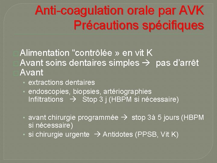 Anti-coagulation orale par AVK Précautions spécifiques � Alimentation “contrôlée » en vit K �