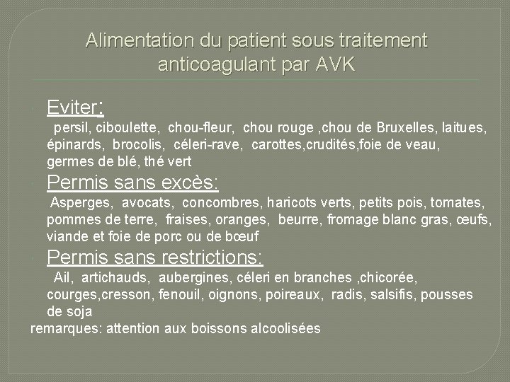 Alimentation du patient sous traitement anticoagulant par AVK Eviter: persil, ciboulette, chou-fleur, chou rouge