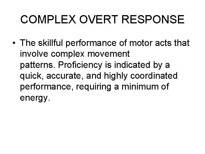 COMPLEX OVERT RESPONSE • The skillful performance of motor acts that involve complex movement