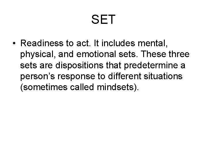 SET • Readiness to act. It includes mental, physical, and emotional sets. These three