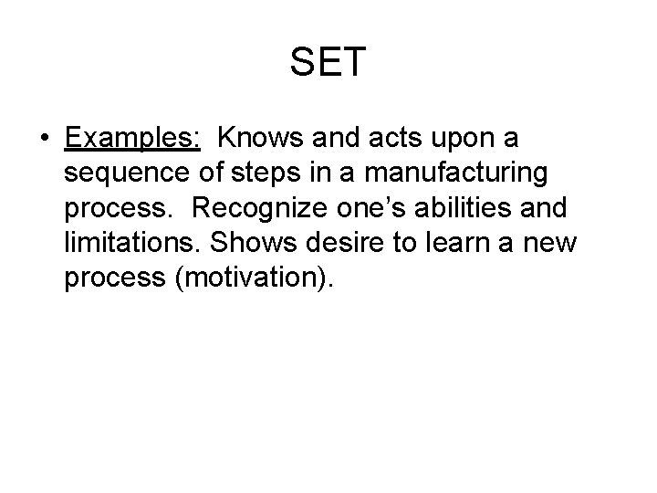 SET • Examples: Knows and acts upon a sequence of steps in a manufacturing