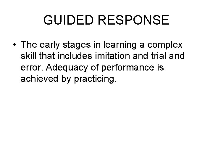 GUIDED RESPONSE • The early stages in learning a complex skill that includes imitation