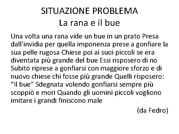 SITUAZIONE PROBLEMA La rana e il bue Una volta una rana vide un bue