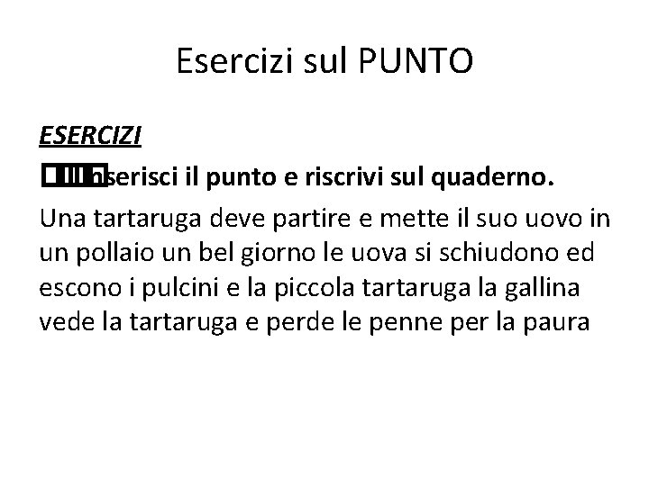 Esercizi sul PUNTO ESERCIZI ��� �Inserisci il punto e riscrivi sul quaderno. Una tartaruga