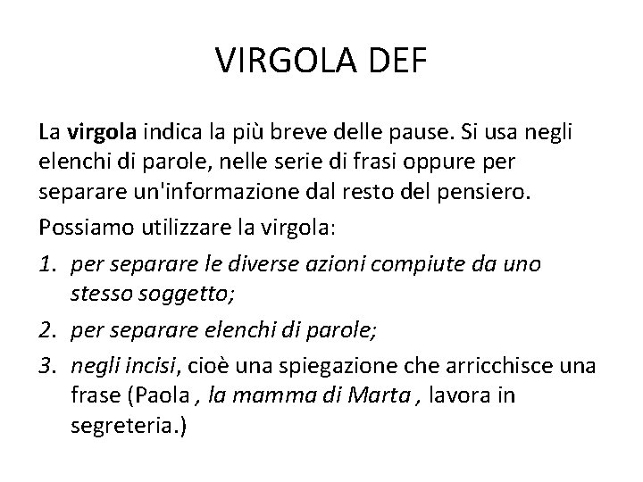 VIRGOLA DEF La virgola indica la più breve delle pause. Si usa negli elenchi