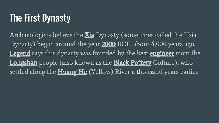 The First Dynasty Archaeologists believe the Xia Dynasty (sometimes called the Hsia Dynasty) began