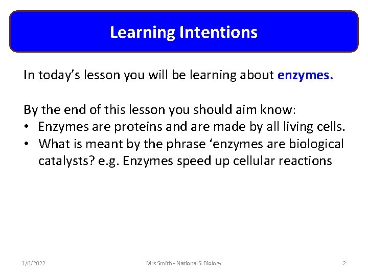 Learning Intentions In today’s lesson you will be learning about enzymes. By the end