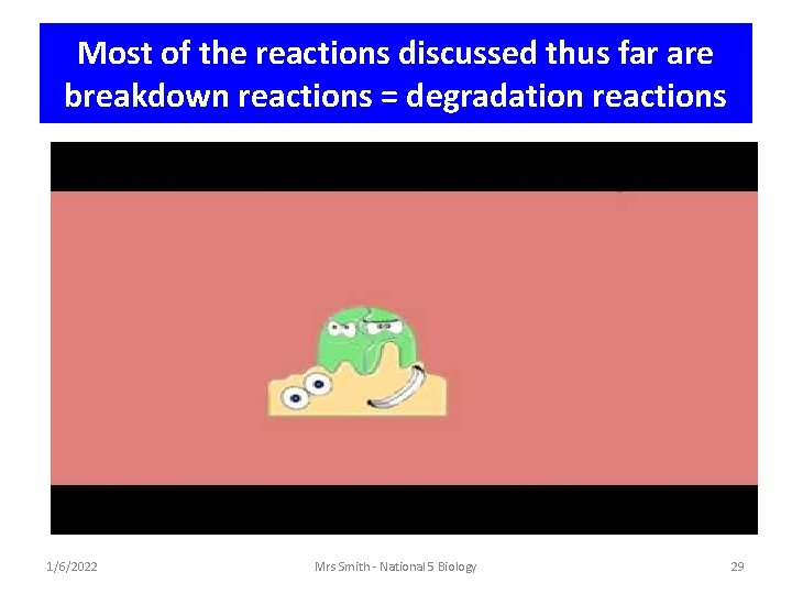 Most of the reactions discussed thus far are breakdown reactions = degradation reactions 1/6/2022