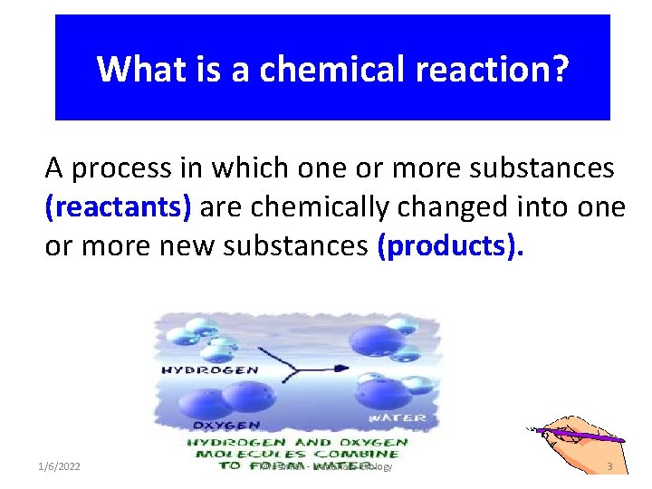 What is a chemical reaction? A process in which one or more substances (reactants)