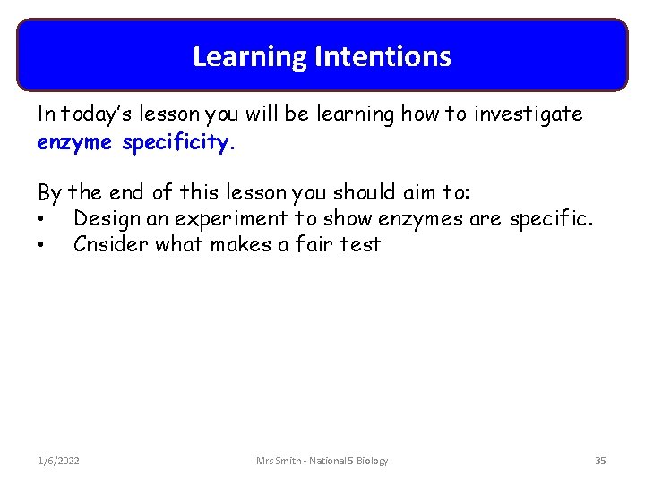 Learning Intentions In today’s lesson you will be learning how to investigate enzyme specificity.
