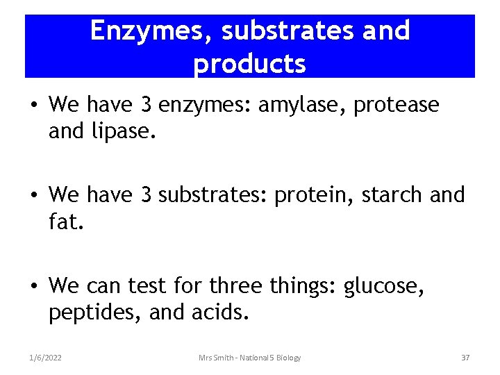 Enzymes, substrates and products • We have 3 enzymes: amylase, protease and lipase. •