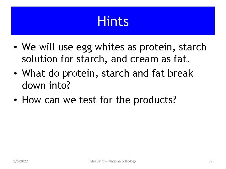 Hints • We will use egg whites as protein, starch solution for starch, and