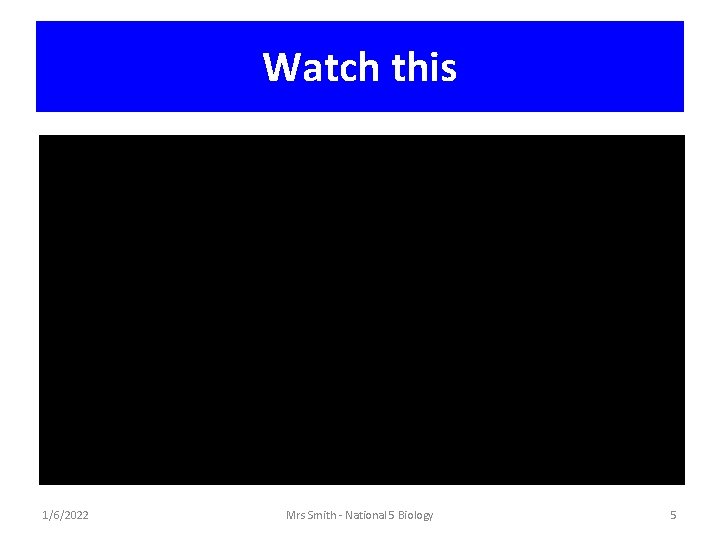 Watch this 1/6/2022 Mrs Smith - National 5 Biology 5 